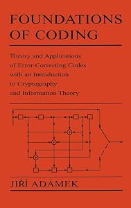 Foundations of Coding: Theory and Applications of Error-Correcting Codes with an Introduction to Cryptography and Information Theory by Jiri Adamek