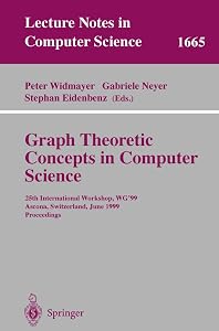 Graph-Theoretic Concepts in Computer Science: 25th International Workshop, WG'99, Ascona, Switzerland, June 17-19, 1999 Proceedings (Lecture Notes in Computer Science, 1665) by Peter Widmayer