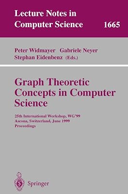 Graph-Theoretic Concepts in Computer Science: 25th International Workshop, WG'99, Ascona, Switzerland, June 17-19, 1999 Proceedings (Lecture Notes in Computer Science, 1665)