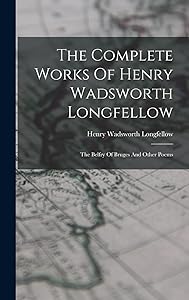 The Complete Works Of Henry Wadsworth Longfellow: The Belfry Of Bruges And Other Poems