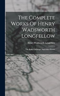 The Complete Works Of Henry Wadsworth Longfellow: The Belfry Of Bruges And Other Poems