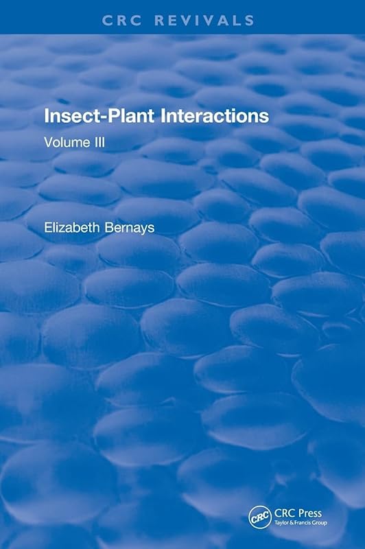 Insect-Plant Interactions (1990): Volume III (CRC Press Revivals) by Elizabeth A. Bernays