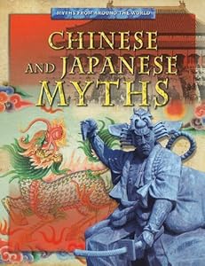 Chinese and Japanese Myths (Myths from Around the World)