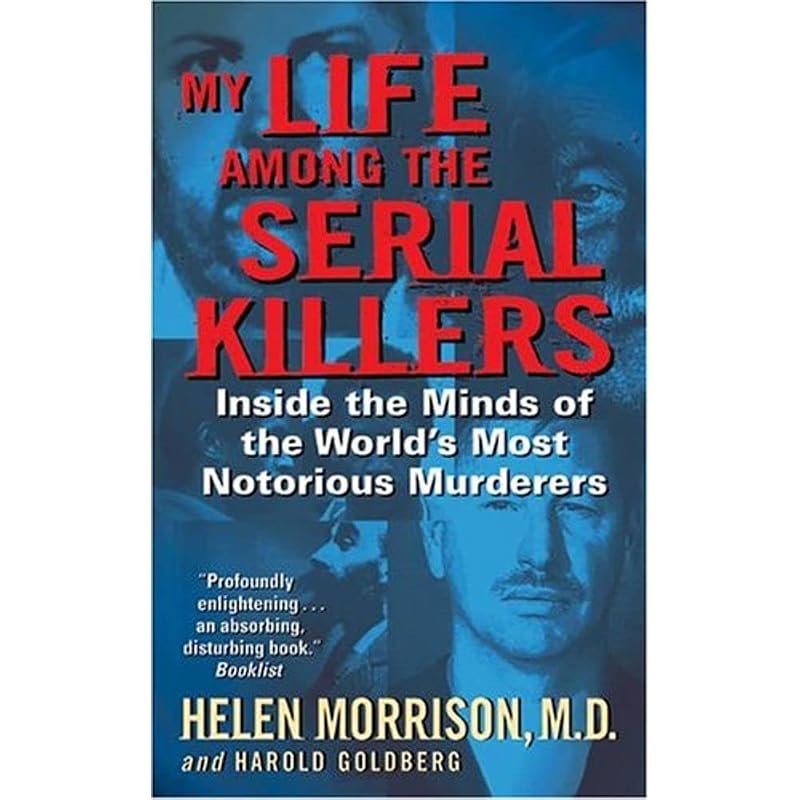 My Life Among the Serial Killers: Inside the Minds of the World's Most Notorious Murderers by Dr. Helen Morrison