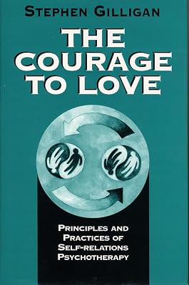 The Courage to Love: Principles and Practices of Self-Relations Psychotherapy