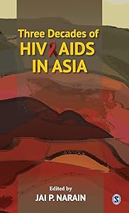 Three Decades of HIV/AIDS in Asia by Jai P. Narain