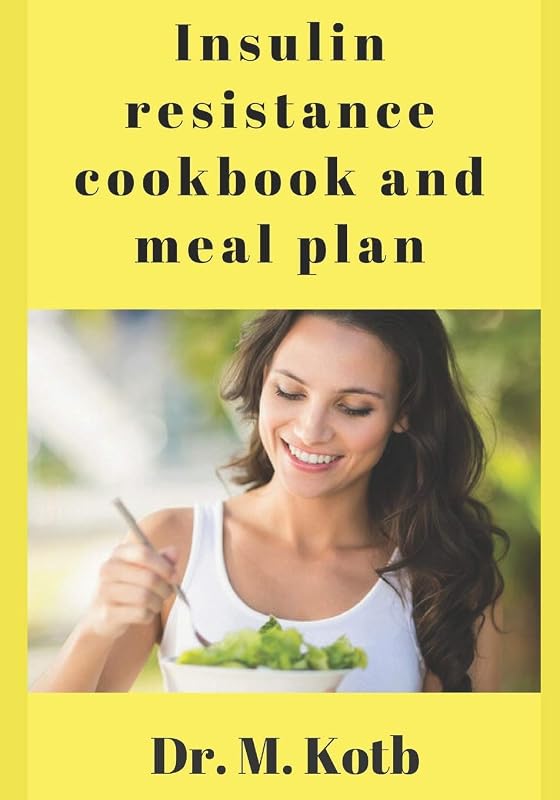 Insulin Resistance Cookbook and Meal Plan: A Delicious perfectly planned Recipes to Remove Toxins, control blood sugar, and Lose Weight Naturally (Diabetes Cookbook) by Dr Kotb