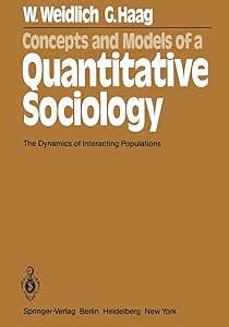 Concepts and Models of a Quantitative Sociology: The Dynamics of Interacting Populations (Springer Series in Synergetics) by G. Haag W. Weidlich