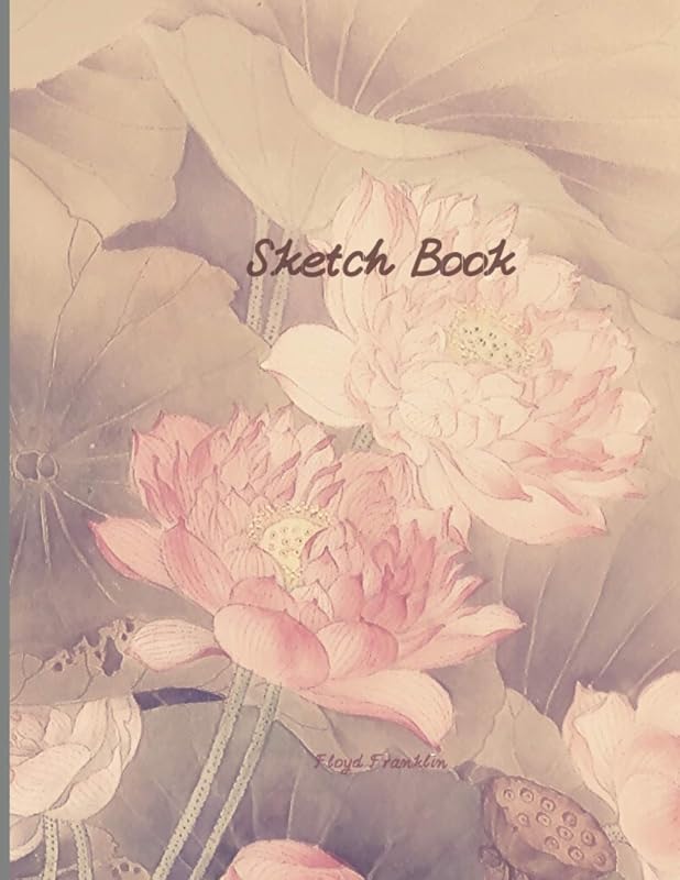 Sketch book: Flower cover, Blank Paper for Drawing, Writing, Painting, Sketching, or Doodling by Floyd Franklin