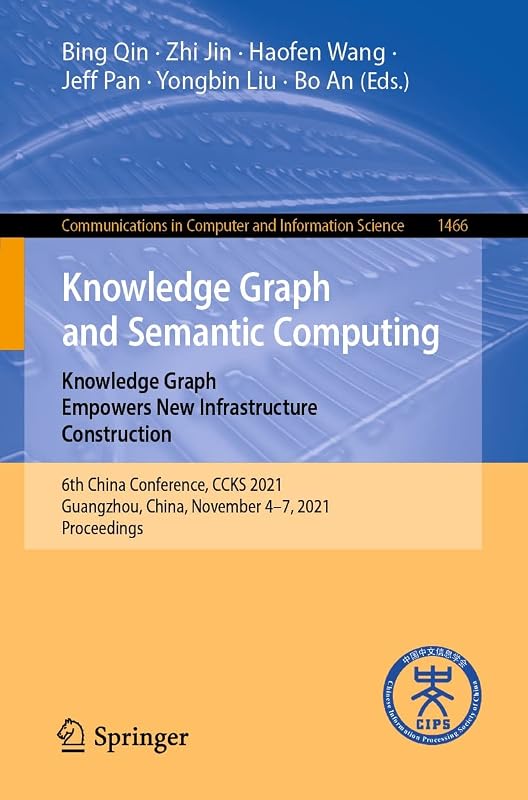 Knowledge Graph and Semantic Computing: Knowledge Graph Empowers New Infrastructure Construction: 6th China Conference, CCKS 2021, Guangzhou, China, November ... Computer and Information Science Book 1466) by Bing Qin