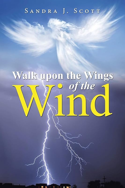 Walk upon the Wings of the Wind by Sandra J. Scott