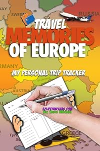 Travel Memories of Europe: My Personal Trip Tracker by Steve Mitchell