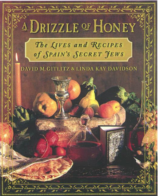 A Drizzle of Honey: The Life and Recipes of Spain's Secret Jews by David M. Gitlitz