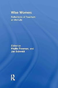 Wise Women: Reflections of Teachers at Mid-Life by Phyllis Freeman