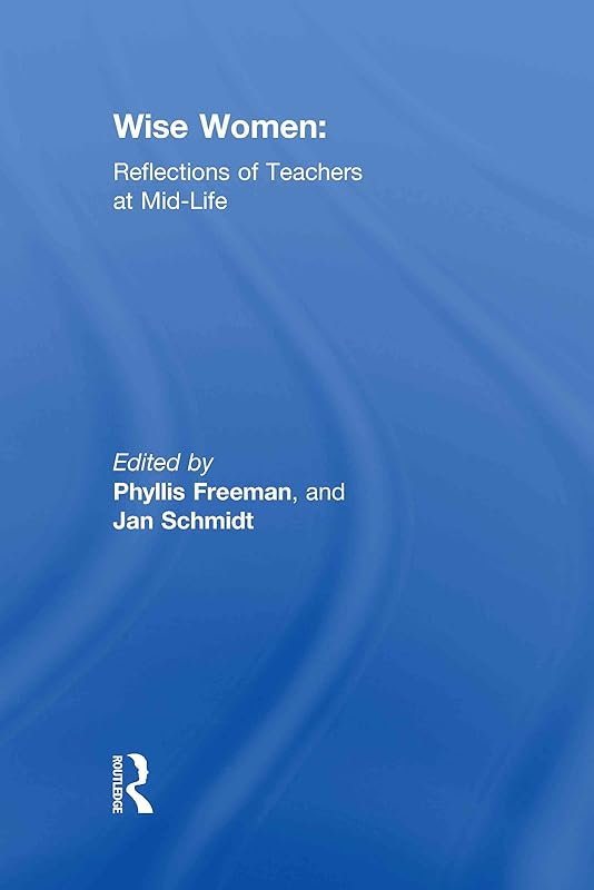 Wise Women: Reflections of Teachers at Mid-Life by Phyllis Freeman