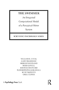 The Swimmer: An Integrated Computational Model of A Perceptual-motor System (Scientific Psychology Series) by William R. Uttal