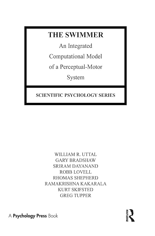 The Swimmer: An Integrated Computational Model of A Perceptual-motor System (Scientific Psychology Series) by William R. Uttal