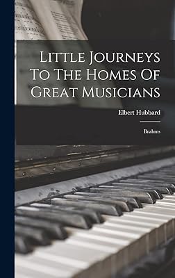 Little Journeys To The Homes Of Great Musicians: Brahms