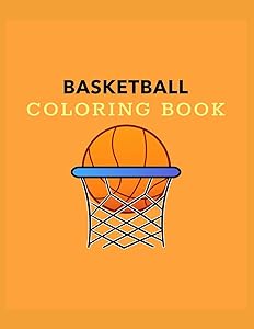 Basketball Coloring Book: Basketball Gifts for Toddlers, Kids ages 4-8, Girls Ages 8-12 or Adult Relaxation | Stress Relief Sport Birthday Coloring Book Made in USA by Shayne Coloring Book