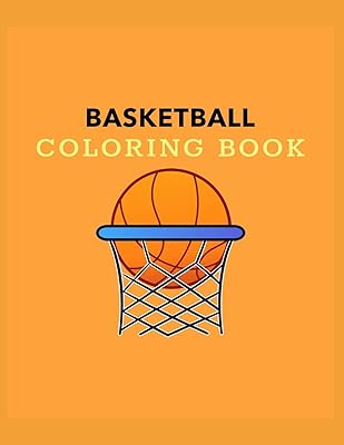Basketball Coloring Book: Basketball Gifts for Toddlers, Kids ages 4-8, Girls Ages 8-12 or Adult Relaxation | Stress Relief Sport Birthday Coloring Book Made in USA