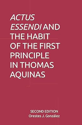 ACTUS ESSENDI AND THE HABIT OF THE FIRST PRINCIPLE IN THOMAS AQUINAS