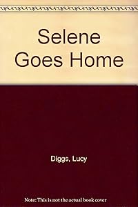 Selene Goes Home by Lucy Diggs