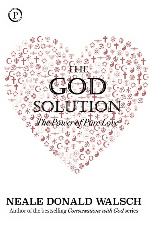 The God Solution: The Power of Pure Love by Neale Donald Walsch