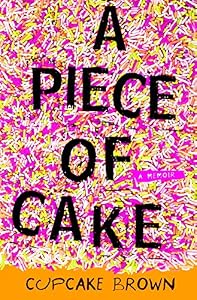 A Piece of Cake: A Memoir by Cupcake Brown