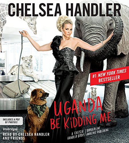 Uganda Be Kidding Me by Chelsea Handler
