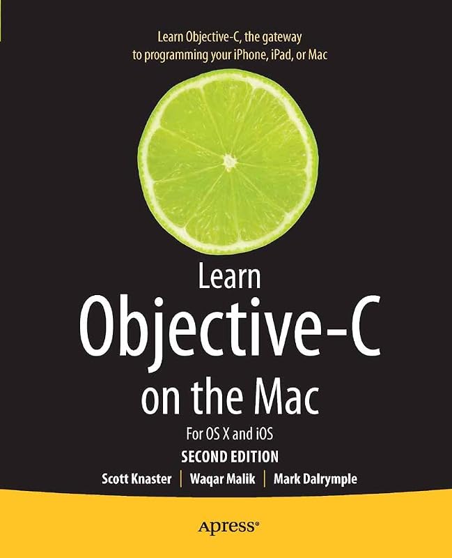 Learn Objective-C on the Mac: For OS X and iOS by Scott Knaster