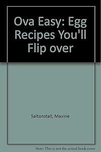 Ova Easy: Egg Recipes You'll Flip over by Maxine Saltonstall