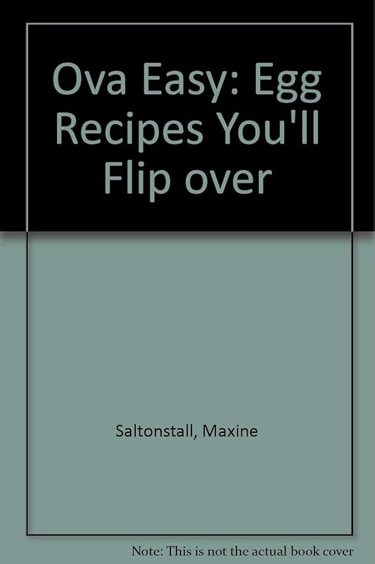 Ova Easy: Egg Recipes You'll Flip over by Maxine Saltonstall