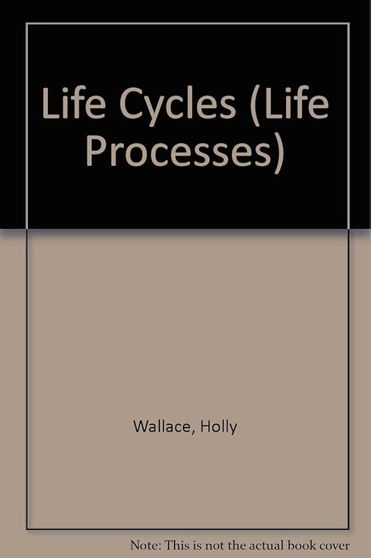 Life Cycles (Life Processes) by Holly Wallace