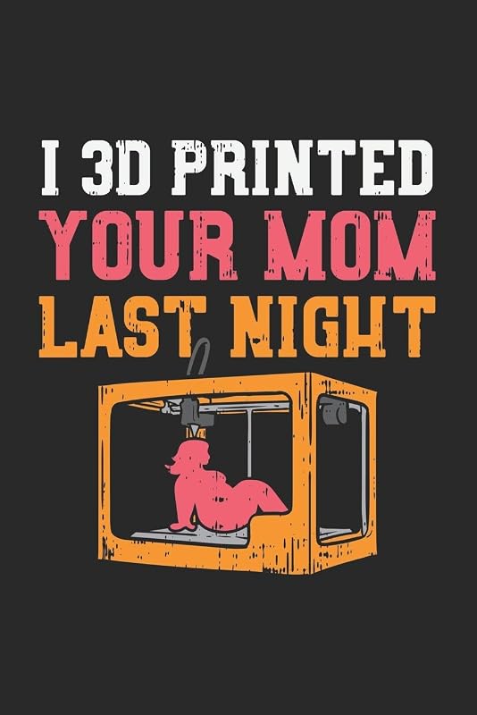 I 3D Printed Your Mom Last Night: 120 Pages I 6x9 I Lined by Funny Notebooks