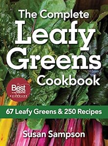 The Complete Leafy Greens Cookbook: 67 Leafy Greens and 250 Recipes