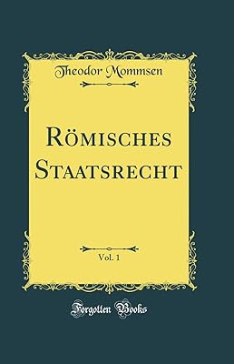 Römisches Staatsrecht, Vol. 1 (Classic Reprint)