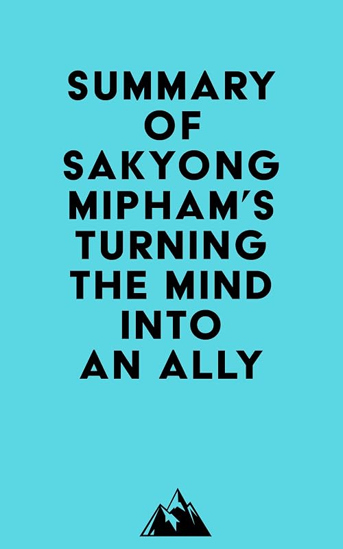 Summary of Sakyong Mipham's Turning the Mind Into an Ally by Everest Media