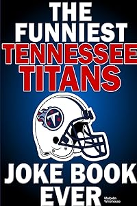 The funniest tennessee titans joke book ever by Malcolm Winehouse