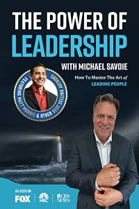 The Power of Leadership with Michael Savoie by Michael Savoie