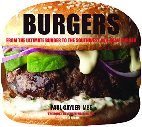 Burgers: From the Ultimate Burger to the Southwest Red-Bean Burger by Paul Gayler