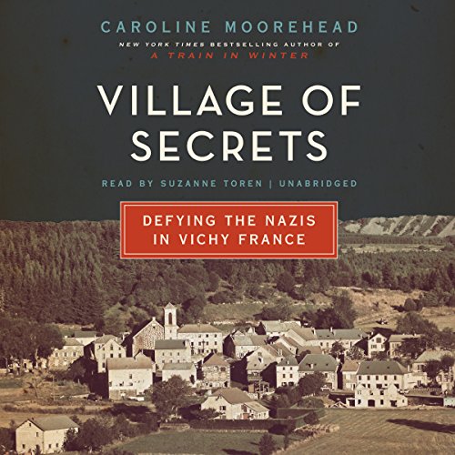Village of Secrets: Defying the Nazis in Vichy France by Caroline Moorehead