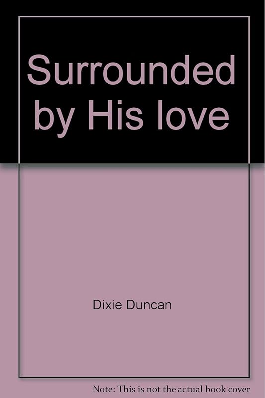 Surrounded by His love by Dixie Duncan