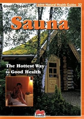 Sauna: Hottest Way to Good Health (Natural Health Guide) (Alive Natural Health Guides)