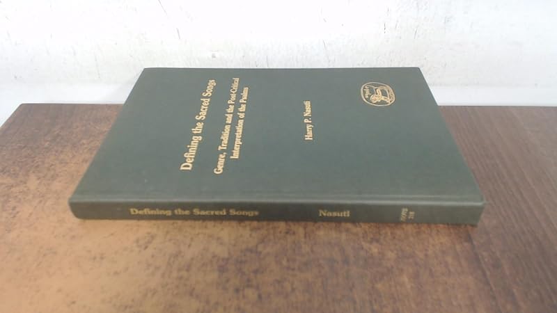 Defining the Sacred Songs: Genre, Tradition and the Post-Critical Interpretation of the Psalms (Journal for the Study of the Old Testament. Supplement Series, 218) by Harry P. Nasuti