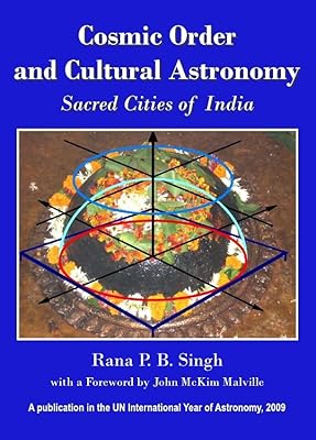 Cosmic Order and Cultural Astronomy: Sacred Cities of India (Planet Earth & Cultural Understanding)