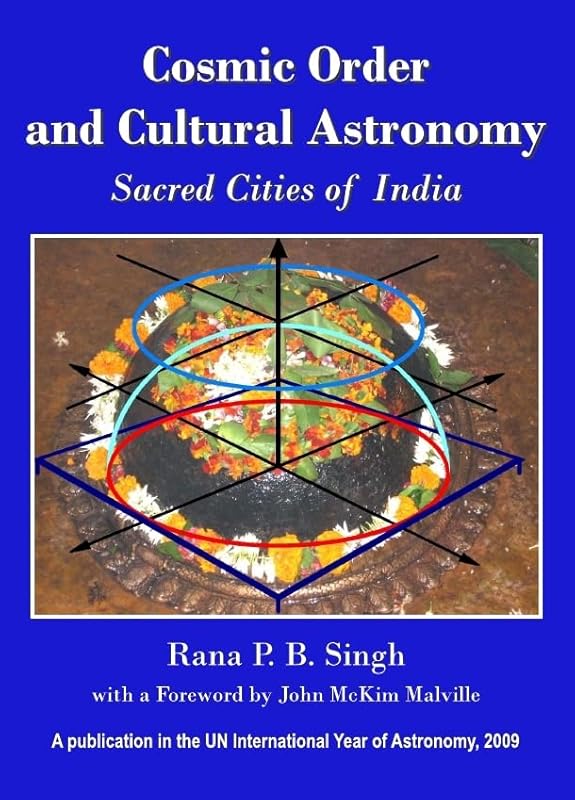 Cosmic Order and Cultural Astronomy: Sacred Cities of India (Planet Earth & Cultural Understanding) by Rana Singh