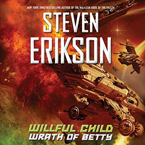 Willful Child: Wrath of Betty: Willful Child, Book 2 by Steven Erikson