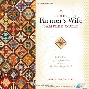 The Farmer's Wife Sampler Quilt: Letters from 1920s Farm Wives and the 111 Blocks They Inspired by Laurie Aaron Hird