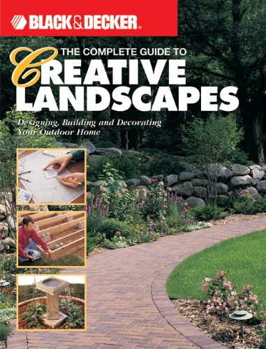 The Complete Guide to Creative Landscapes : Designing, Building, and Decorating Your Outdoor Home (Black & Decker Home Improvement Library) by Jerri Farris