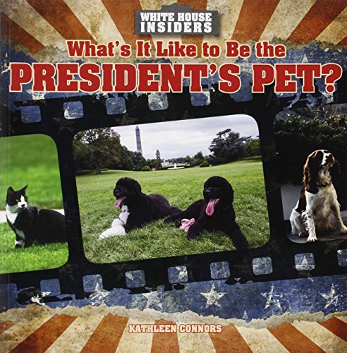 What's It Like to Be the President's Pet? by Kathleen Connors
